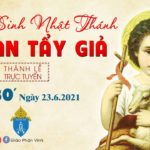 GPVO – Thánh lễ trực tuyến ngày 23-6-2021: Lễ Sinh nhật Thánh Gioan Tẩy giả, lúc 19g30