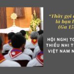 Hội nghị toàn quốc Thiếu Nhi Thánh Thể Việt Nam năm 2022: “Thầy gọi anh em là bạn hữu”